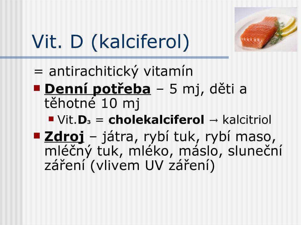 D3 = cholekalciferol kalcitriol Zdroj játra, rybí