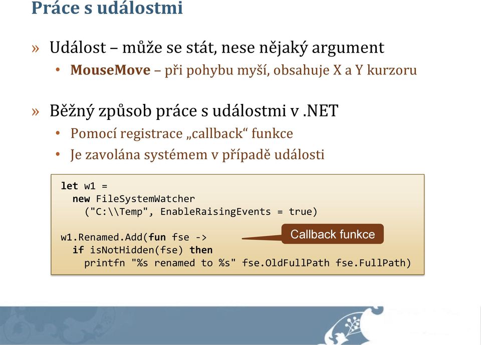 net Pomocí registrace callback funkce Je zavolána systémem v případě události let w1 = new