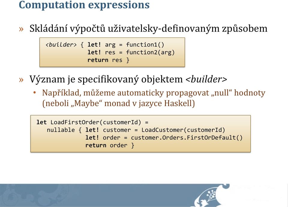 res = function2(arg) return res }» Význam je specifikovaný objektem <builder> Například, můžeme automaticky