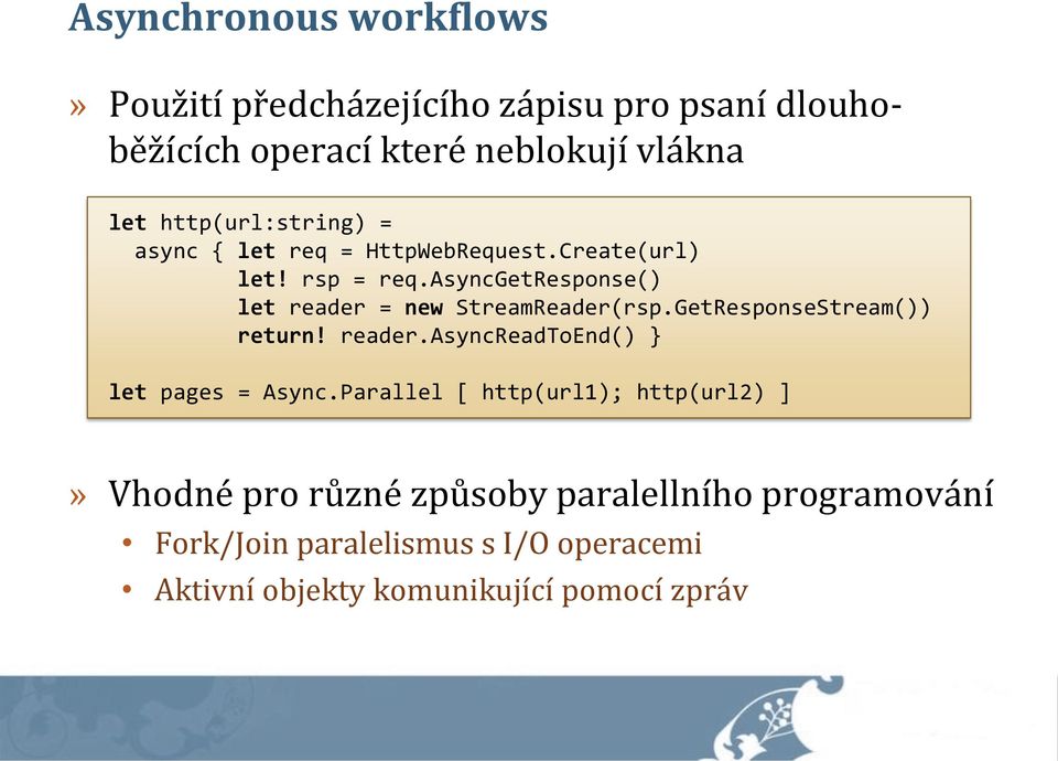 asyncgetresponse() let reader = new StreamReader(rsp.GetResponseStream()) return! reader.asyncreadtoend() } let pages = Async.