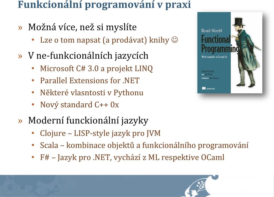 net Některé vlasntosti v Pythonu Nový standard C++ 0x» Moderní funckionální jazyky Clojure