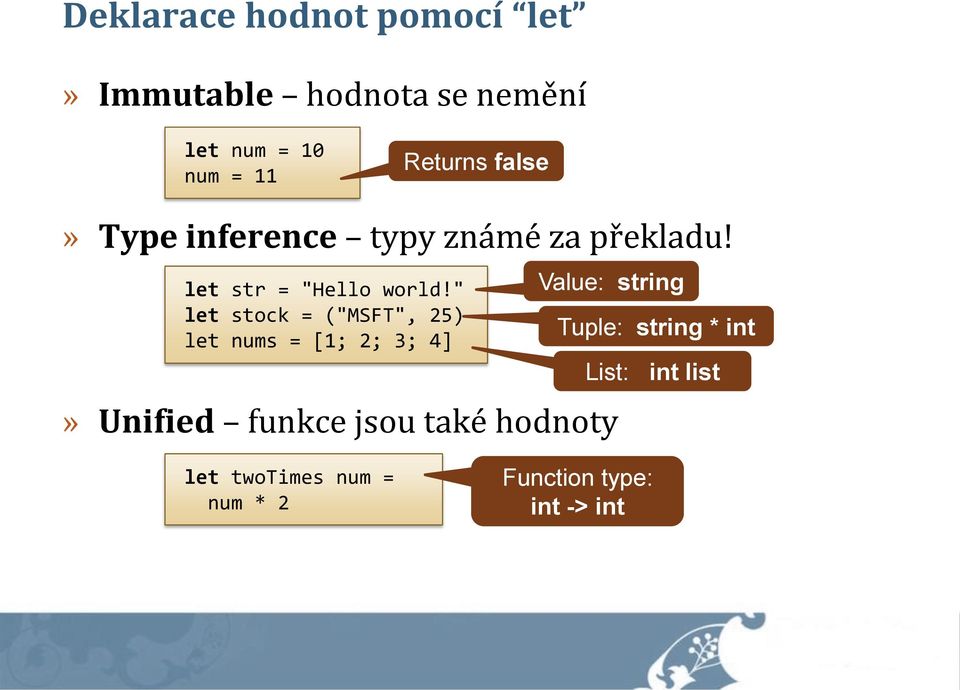 " let stock = ("MSFT", 25) let nums = [1; 2; 3; 4] Value: string» Unified funkce jsou