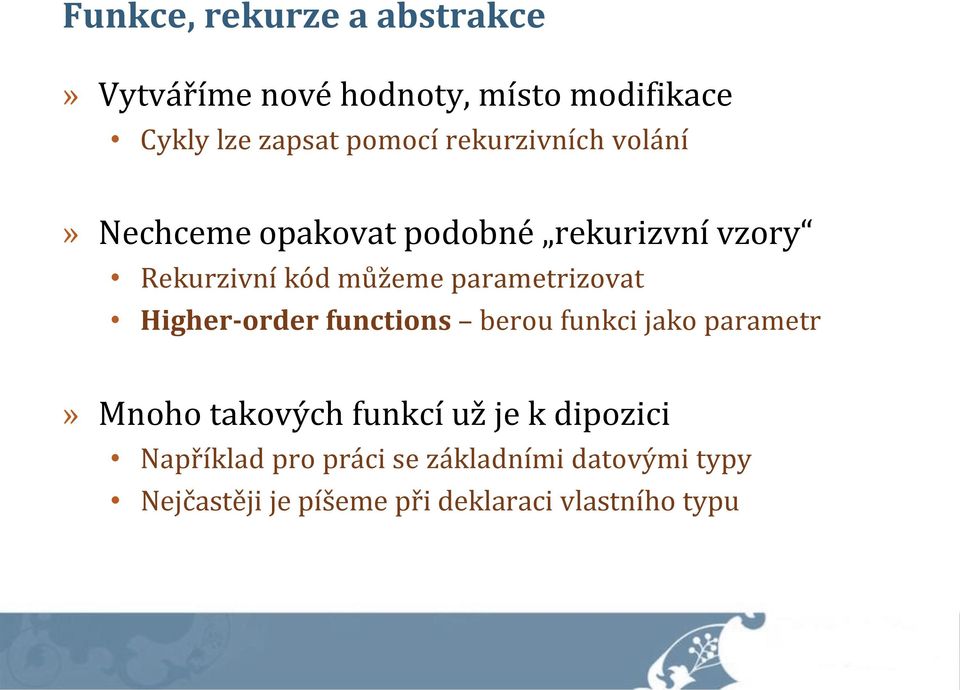 parametrizovat Higher-order functions berou funkci jako parametr» Mnoho takových funkcí už je k