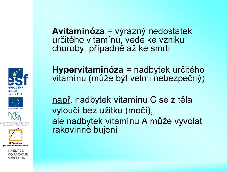 vitamínu (může být velmi nebezpečný) např.