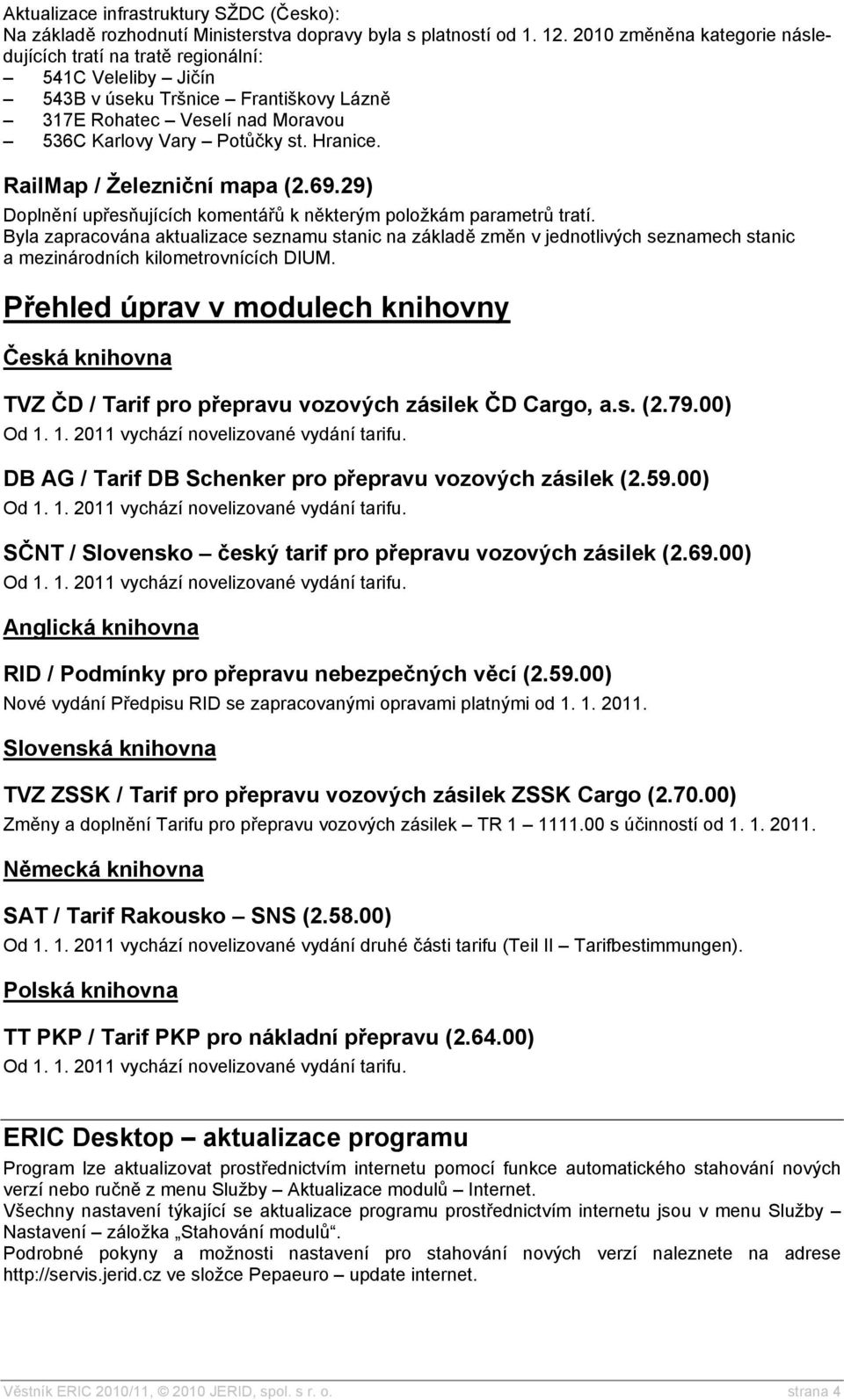 RailMap / Železniční mapa (2.69.29) Doplnění upřesňujících komentářů k některým položkám parametrů tratí.