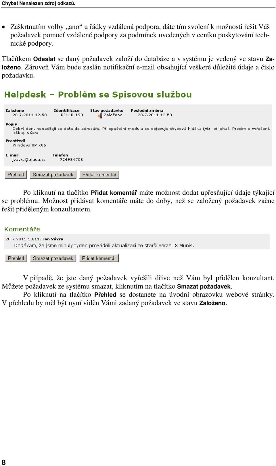 Tlačítkem Odeslat se daný požadavek založí do databáze a v systému je vedený ve stavu Založeno. Zároveň Vám bude zaslán notifikační e-mail obsahující veškeré důležité údaje a číslo požadavku.