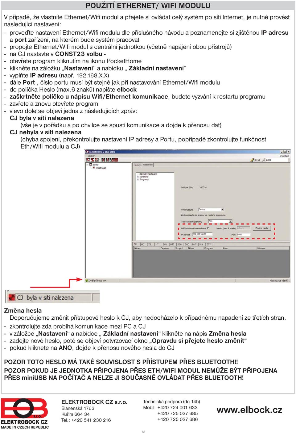 přístrojů) - na CJ nastavte v CONST23 volbu - - otevřete program kliknutím na ikonu PocketHome - klikněte na záložku Nastavení a nabídku Základní nastavení - vyplňte IP adresu (např. 192.168.X.