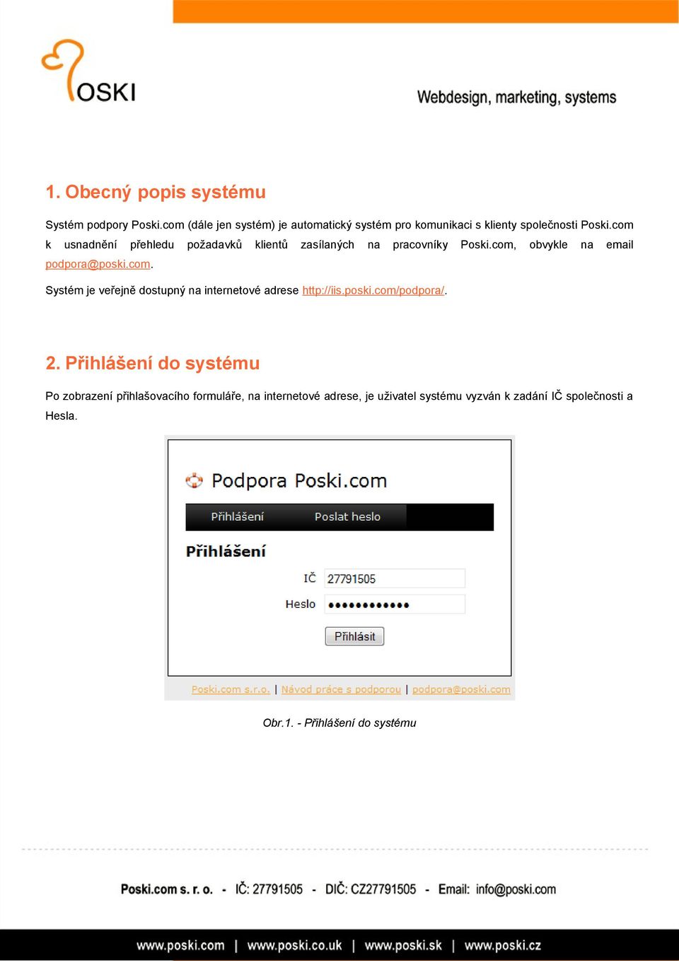 com k usnadnění přehledu požadavků klientů zasílaných na pracovníky Poski.com, obvykle na email podpora@poski.com. Systém je veřejně dostupný na internetové adrese http://iis.