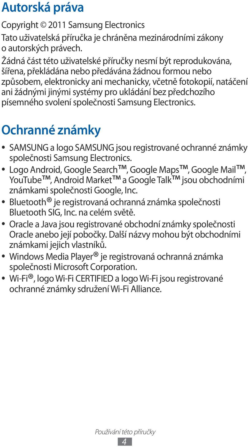 systémy pro ukládání bez předchozího písemného svolení společnosti Samsung Electronics. Ochranné známky SAMSUNG a logo SAMSUNG jsou registrované ochranné známky společnosti Samsung Electronics.