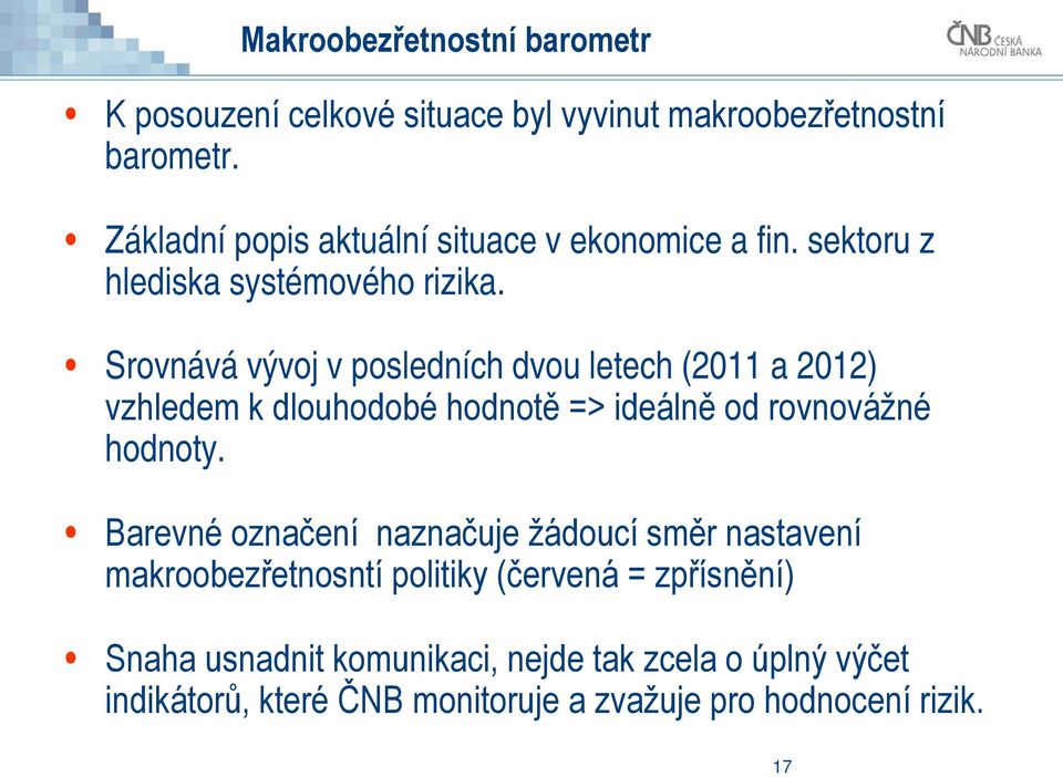 Srovnává vývoj v posledních dvou letech (2011 a 2012) vzhledem k dlouhodobé hodnotě => ideálně od rovnovážné hodnoty.