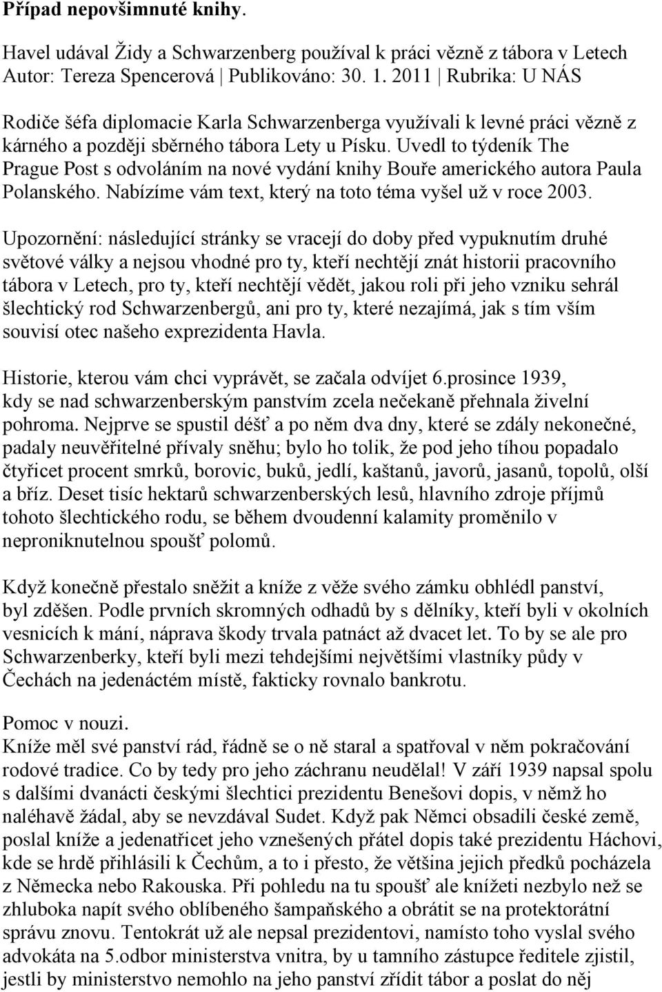 Uvedl to týdeník The Prague Post s odvoláním na nové vydání knihy Bouře amerického autora Paula Polanského. Nabízíme vám text, který na toto téma vyšel už v roce 2003.