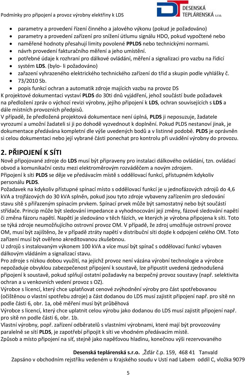 (bylo- li požadováno) zařazení vyhrazeného elektrického technického zařízení do tříd a skupin podle vyhlášky č. 73/2010 Sb.