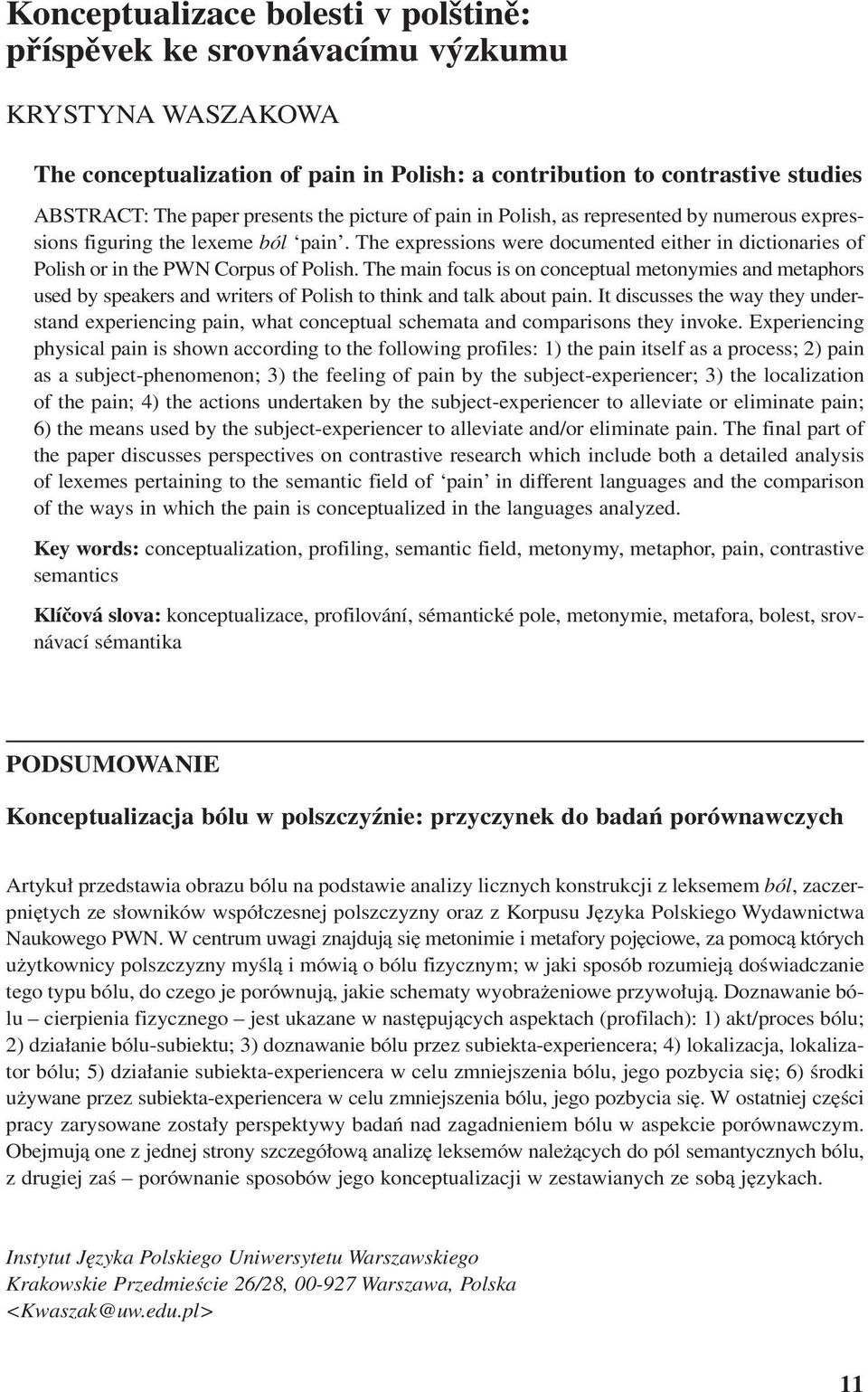 The main focus is on conceptual metonymies and metaphors used by speakers and writers of Polish to think and talk about pain.