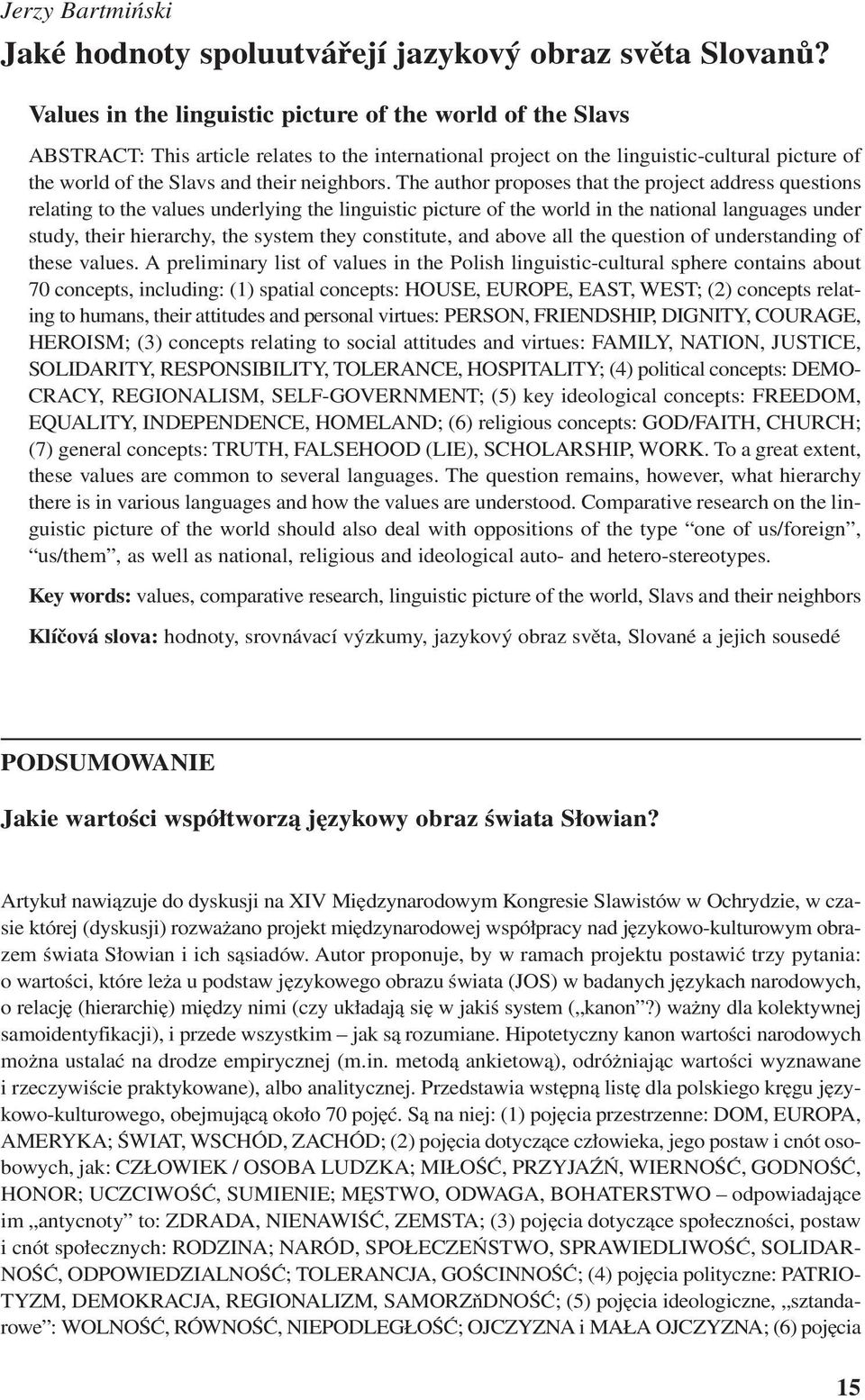 The author proposes that the project address questions relating to the values underlying the linguistic picture of the world in the national languages under study, their hierarchy, the system they