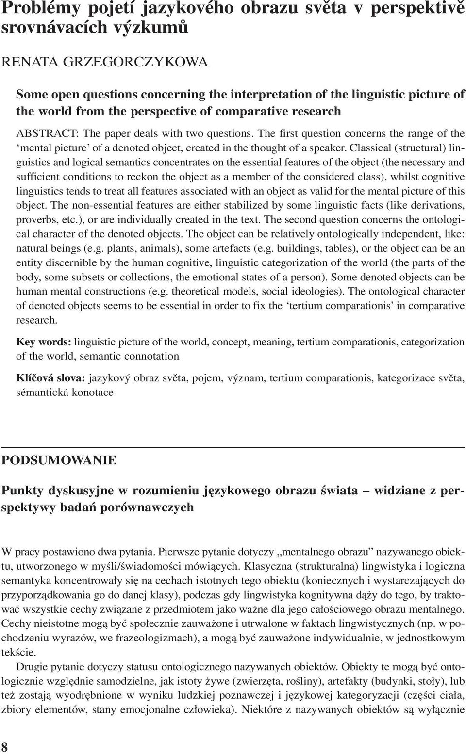 Classical (structural) linguistics and logical semantics concentrates on the essential features of the object (the necessary and sufficient conditions to reckon the object as a member of the