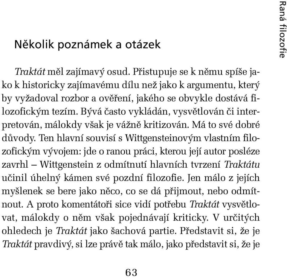 Bývá často vykládán, vysvětlován či interpretován, málokdy však je vážně kritizován. Má to své dobré důvody.