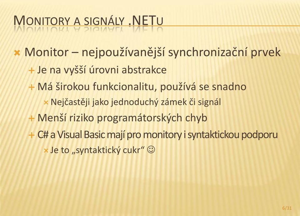 abstrakce Má širokou funkcionalitu, používá se snadno Nejčastěji jako