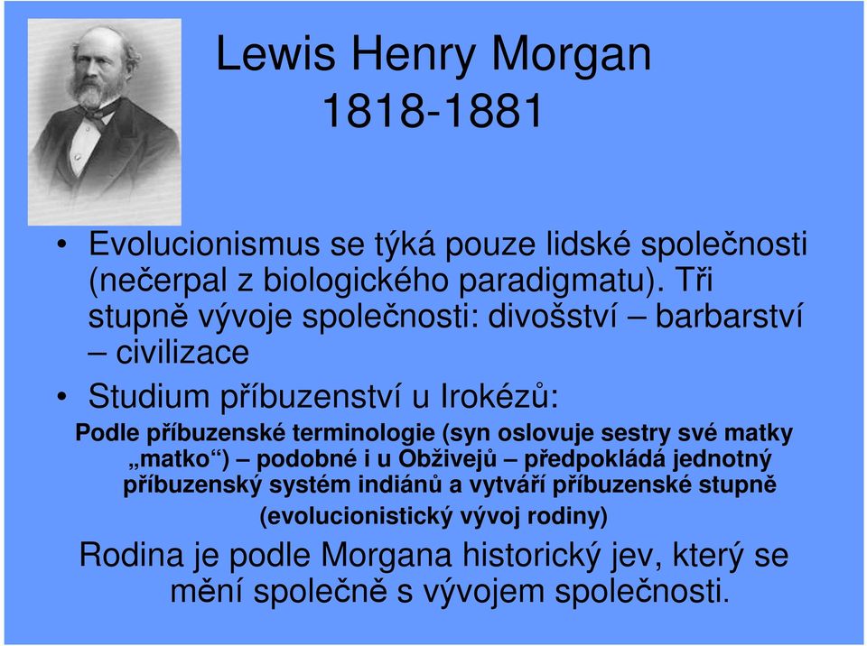 terminologie (syn oslovuje sestry své matky matko ) podobné i u Obživejů předpokládá jednotný příbuzenský systém indiánů a