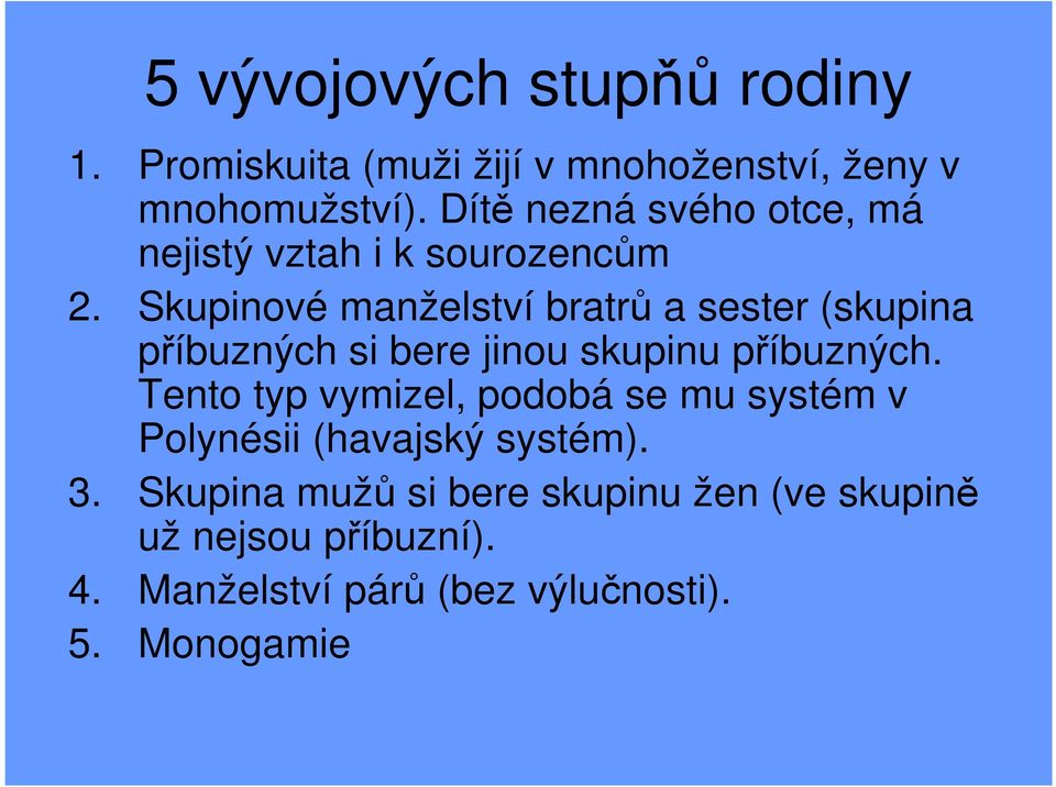 Skupinové manželství bratrů a sester (skupina příbuzných si bere jinou skupinu příbuzných.