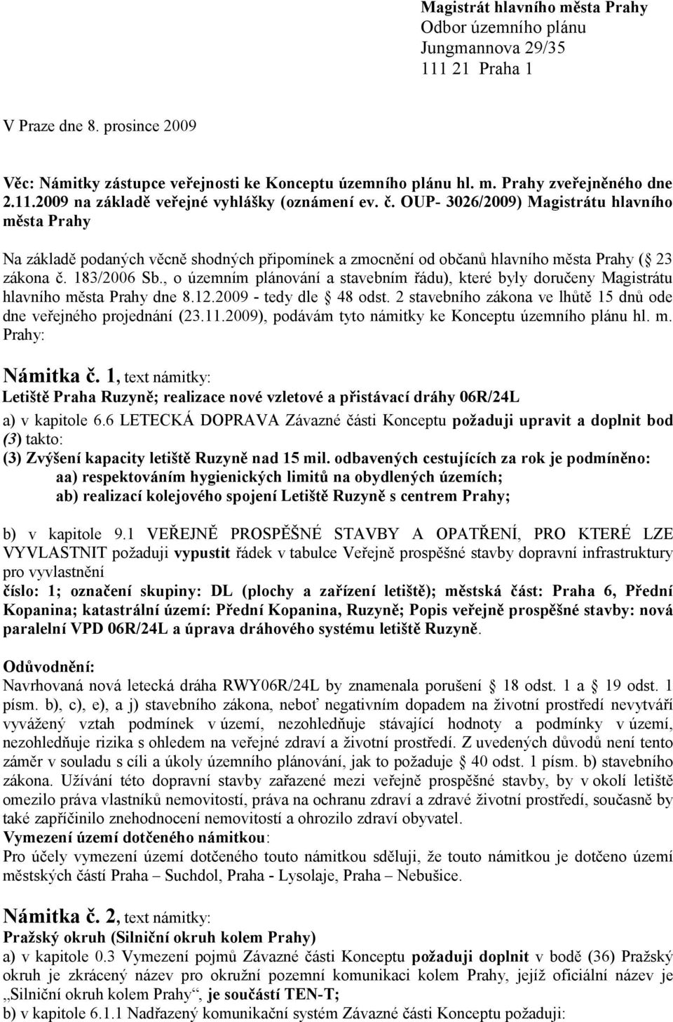 OUP- 3026/2009) Magistrátu hlavního města Prahy Na základě podaných věcně shodných připomínek a zmocnění od občanů hlavního města Prahy ( 23 zákona č. 183/2006 Sb.