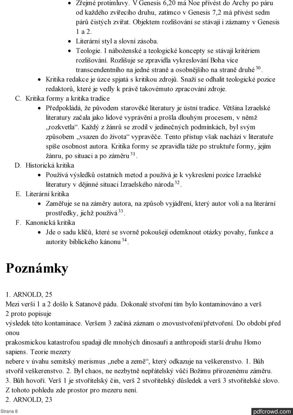 Rozlišuje se zpravidla vykreslování Boha více transcendentního na jedné straně a osobnějšího na straně druhé 30. Kritika redakce je úzce spjatá s kritikou zdrojů.