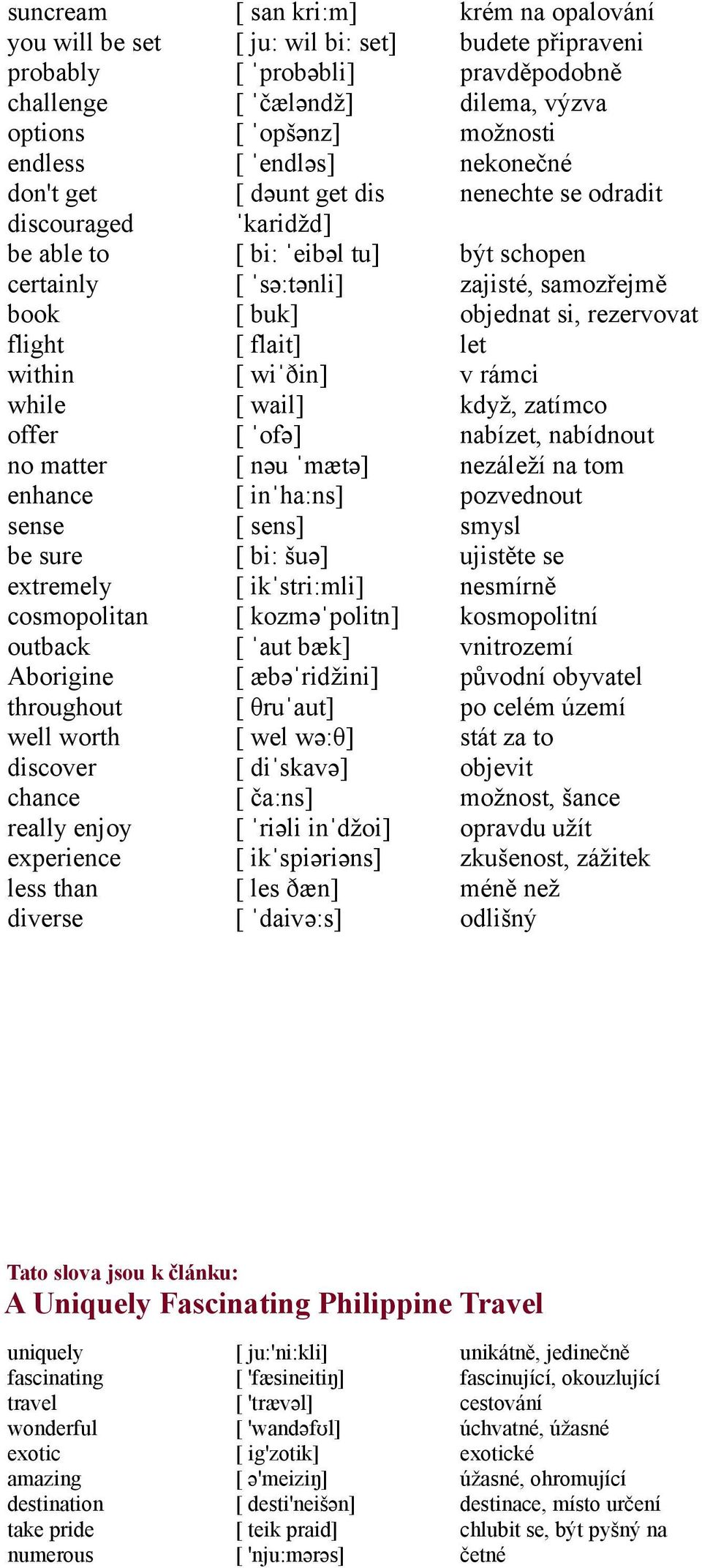 bi: ˈeibəl tu] [ ˈsə:tənli] [ buk] [ flait] [ wiˈðin] [ wail] [ ˈofə] [ nəu ˈmætə] [ inˈha:ns] [ sens] [ bi: šuə] [ ikˈstri:mli] [ kozməˈpolitn] [ ˈaut bæk] [ æbəˈridžini] [ θruˈaut] [ wel wə:θ] [