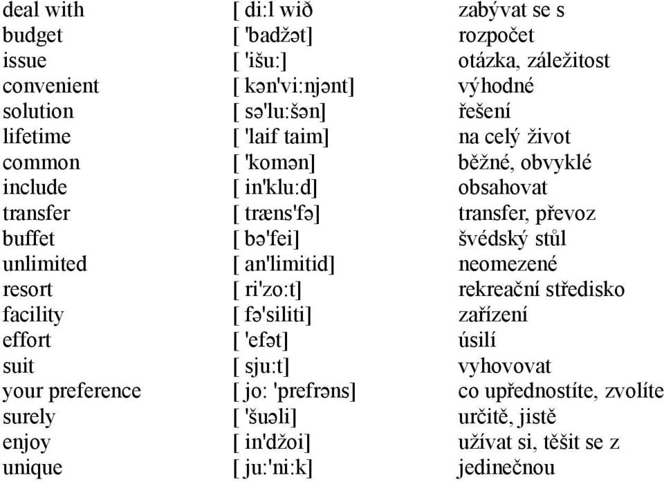 'efət] [ sju:t] [ jo: 'prefrəns] [ 'šuəli] [ in'džoi] [ ju:'ni:k] zabývat se s rozpočet otázka, záležitost výhodné řešení na celý život běžné, obvyklé