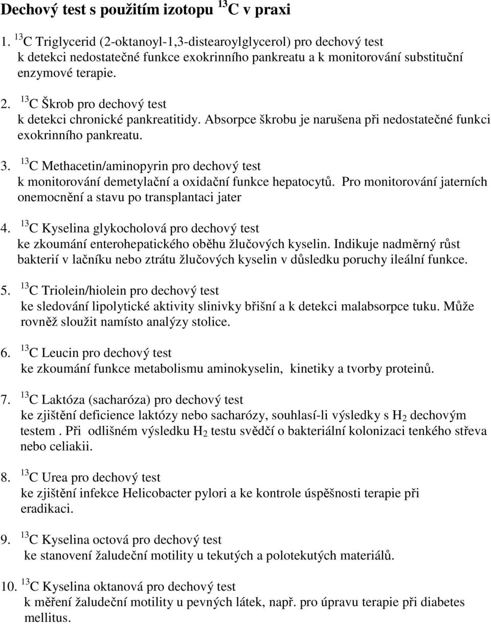 13 C Škrob pro dechový test k detekci chronické pankreatitidy. Absorpce škrobu je narušena při nedostatečné funkci exokrinního pankreatu. 3.