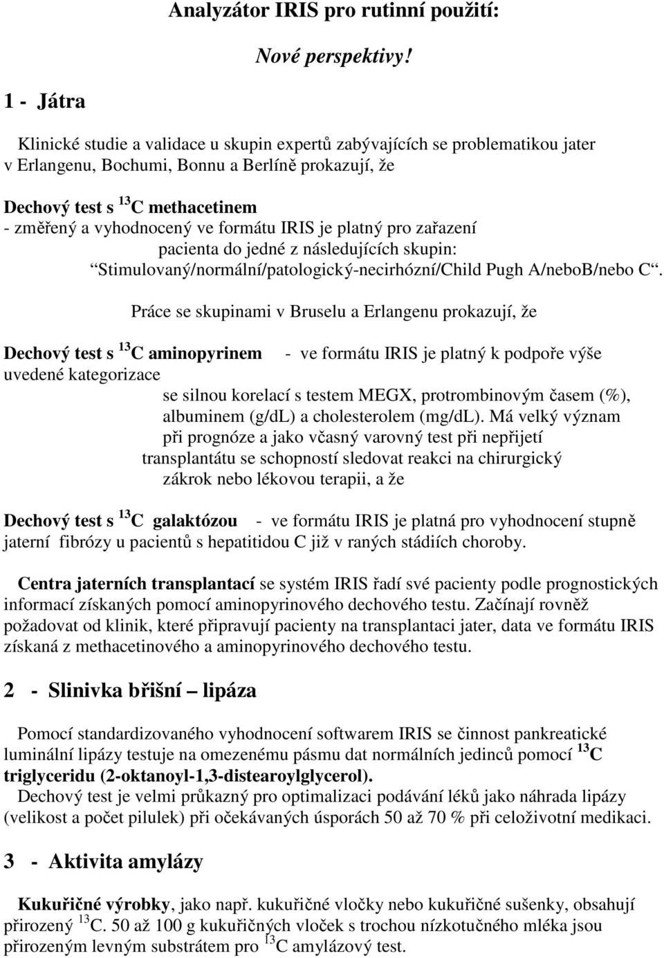 ve formátu IRIS je platný pro zařazení pacienta do jedné z následujících skupin: Stimulovaný/normální/patologický-necirhózní/Child Pugh A/neboB/nebo C.