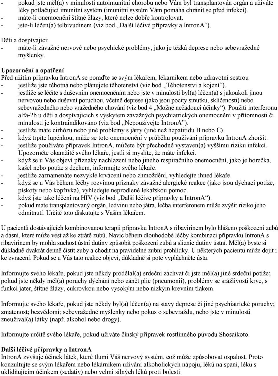 Děti a dospívající: - máte-li závažné nervové nebo psychické problémy, jako je těžká deprese nebo sebevražedné myšlenky.