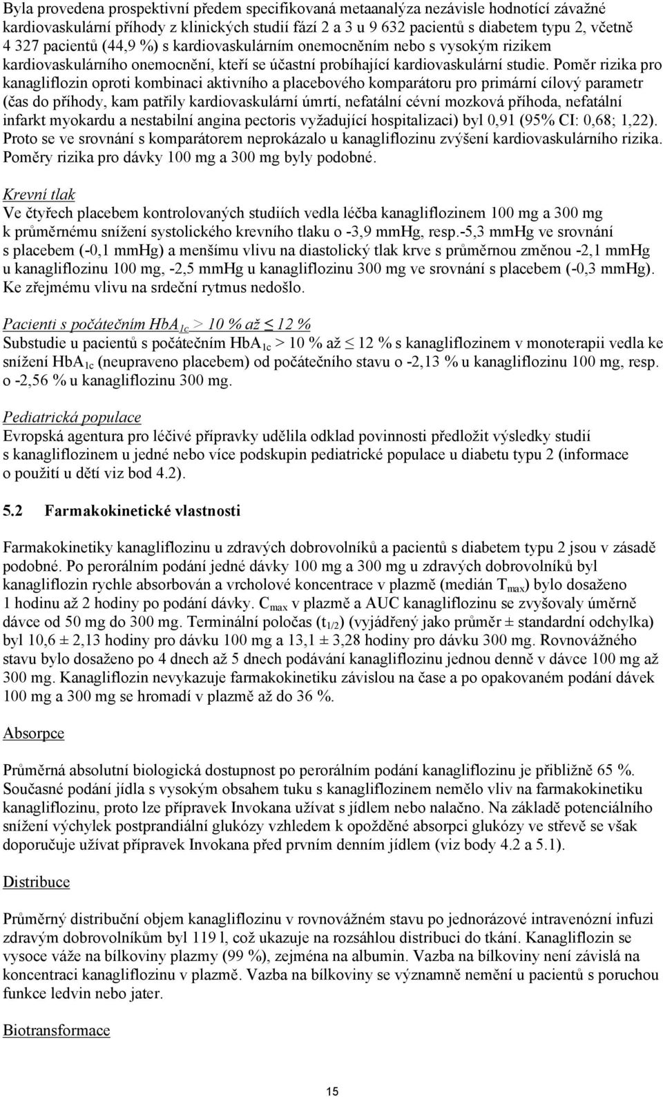 Poměr rizika pro kanagliflozin oproti kombinaci aktivního a placebového komparátoru pro primární cílový parametr (čas do příhody, kam patřily kardiovaskulární úmrtí, nefatální cévní mozková příhoda,