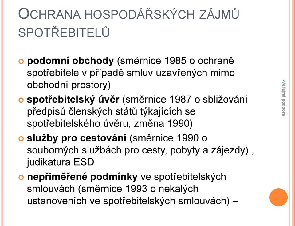 úvěru, změna 1990) služby pro cestování (směrnice 1990 o souborných službách pro cesty, pobyty a zájezdy), judikatura ESD