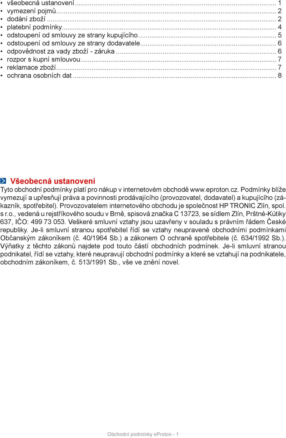 .. 8 Všeobecná ustanovení Tyto obchodní podmínky platí pro nákup v internetovém obchodě www.eproton.cz.