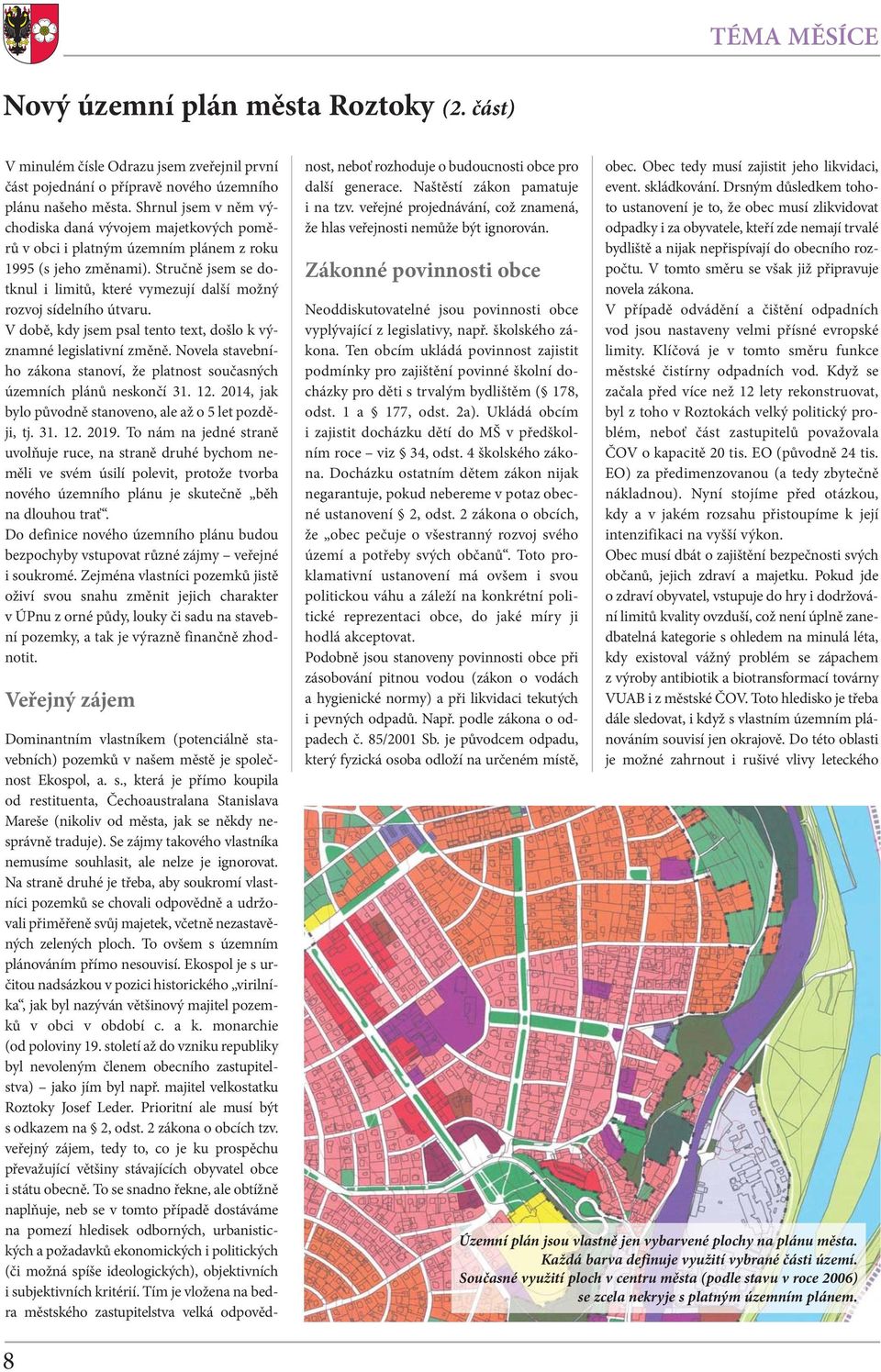 Stručně jsem se dotknul i limitů, které vymezují další možný rozvoj sídelního útvaru. V době, kdy jsem psal tento text, došlo k významné legislativní změně.