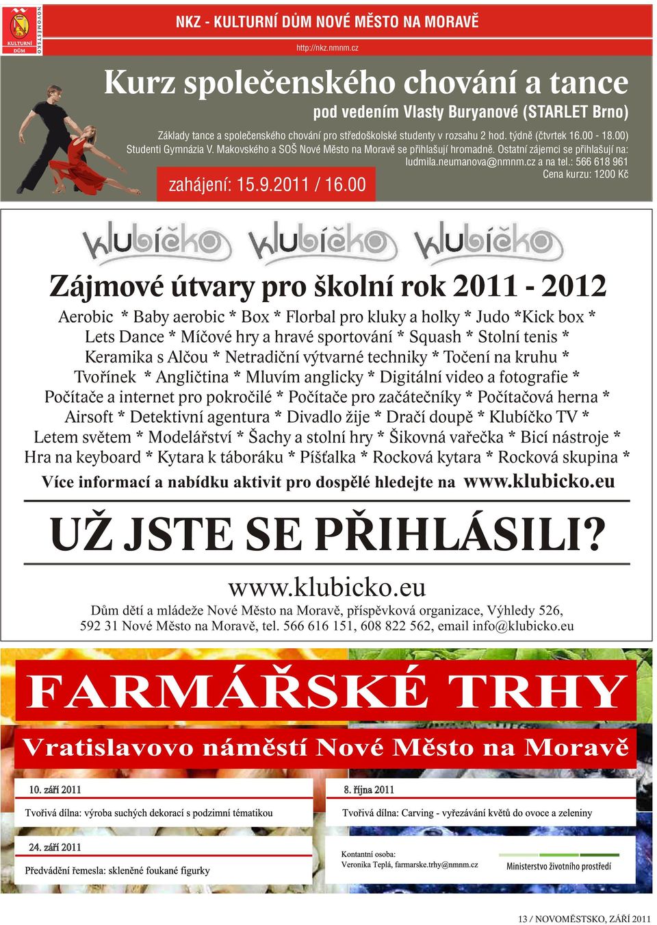 00) Studenti Gymnázia V. Makovského a SOŠ Nové Město na Moravě se přihlašují hromadně. Ostatní zájemci se přihlašují na: ludmila.neumanova@nmnm.cz a na tel.