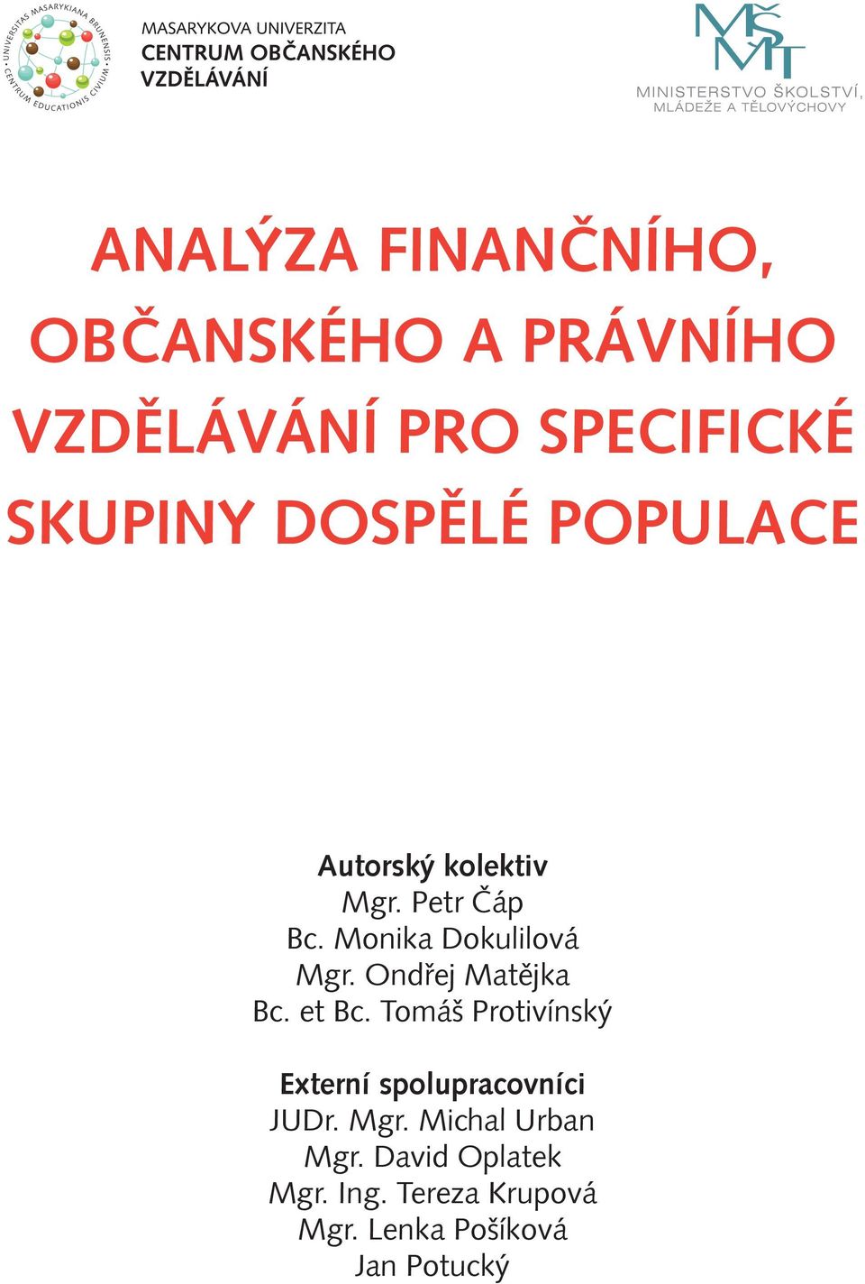 Ondřej Matějka Bc. et Bc. Tomáš Protivínský Externí spolupracovníci JUDr. Mgr.