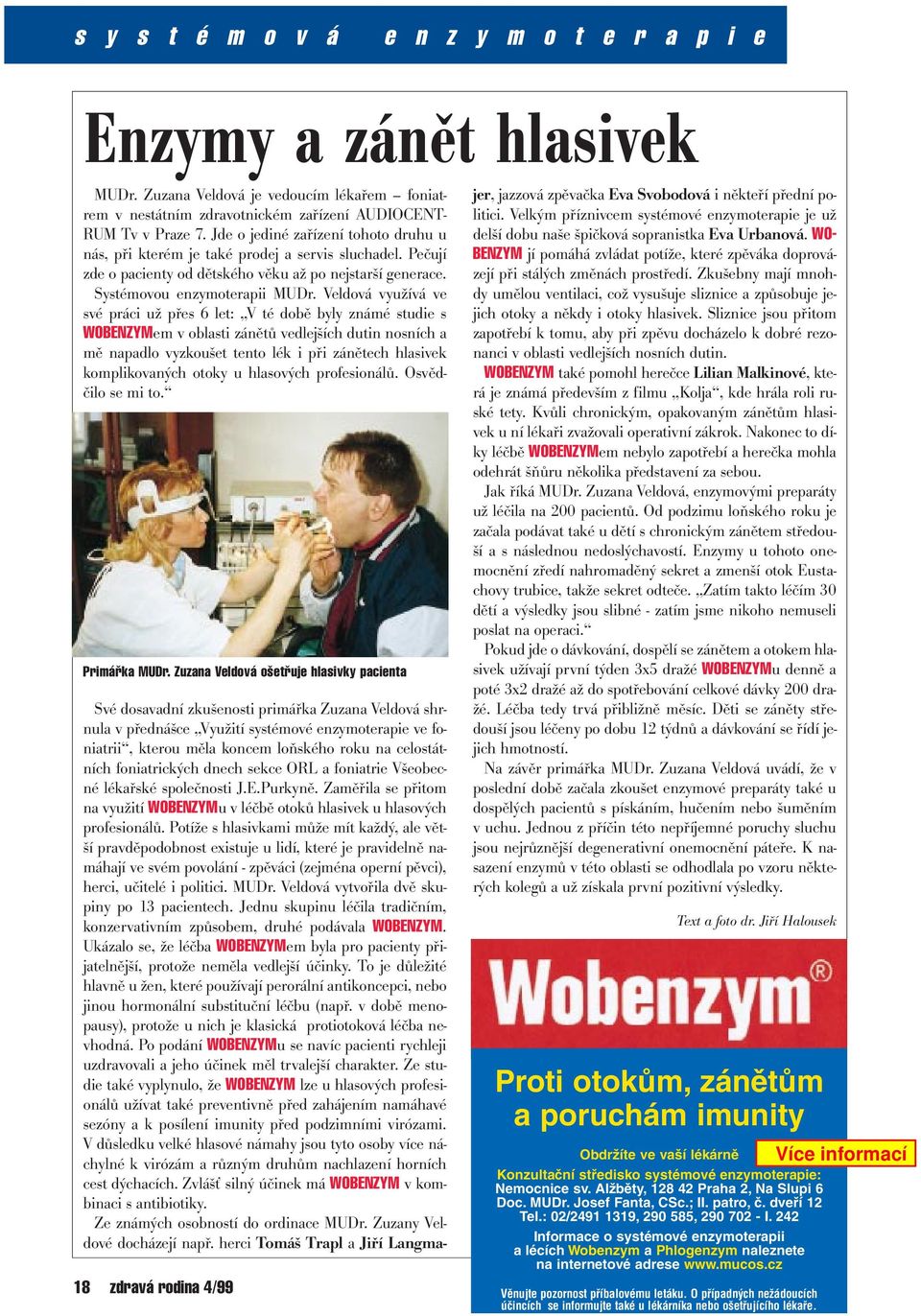 Veldová využívá ve své práci už přes 6 let: V té době byly známé studie s WOBENZYMem v oblasti zánětů vedlejších dutin nosních a mě napadlo vyzkoušet tento lék i při zánětech hlasivek komplikovaných