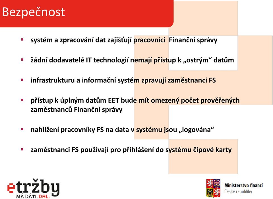 přístup k úplným datům EET bude mít omezený počet prověřených zaměstnanců Finanční správy nahlížení