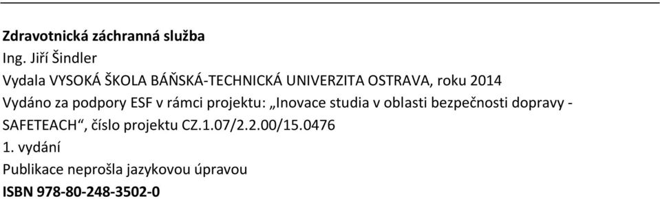 Vydáno za podpory ESF v rámci projektu: Inovace studia v oblasti bezpečnosti