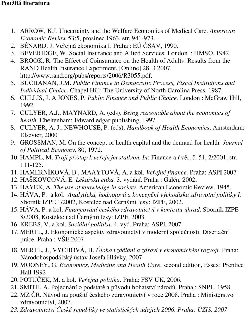 The Effect of Coinsurance on the Health of Adults: Results from the RAND Health Insurance Experiment. [Online] 28. 3 2007. http://www.rand.org/pubs/reports/2006/r3055.pdf. 5. BUCHANAN, J.M.