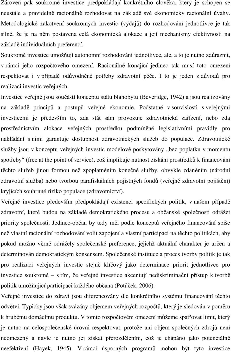 preferencí. Soukromé investice umožňují autonomní rozhodování jednotlivce, ale, a to je nutno zdůraznit, v rámci jeho rozpočtového omezení.