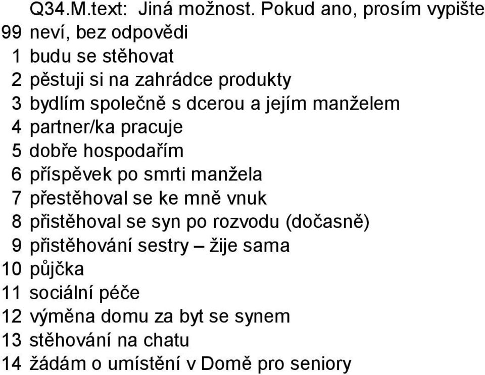 jejím manželem 4 partner/ka pracuje 5 dobře hospodařím 6 příspěvek po smrti manžela 7 přestěhoval se ke mně