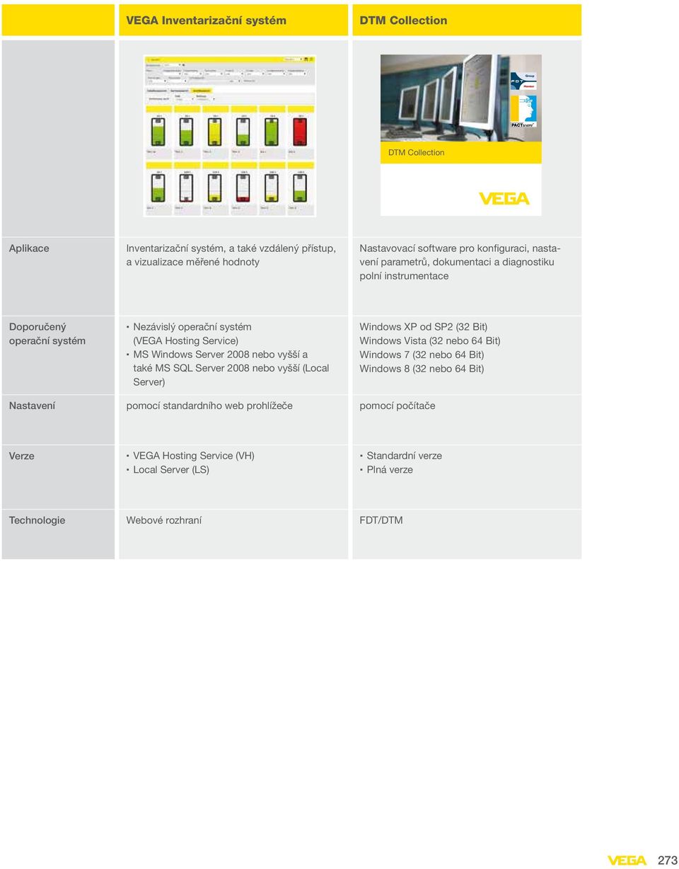 instrumentace Doporučený operační systém Nezávislý operační systém (VEGA Hosting Service) MS Windows Server 2008 nebo vyšší a také MS SQL Server 2008 nebo vyšší (Local