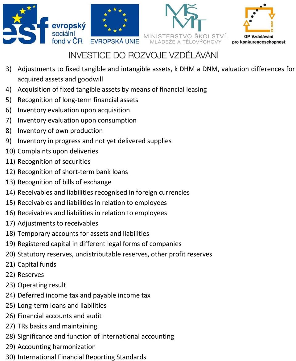 delivered supplies 10) Complaints upon deliveries 11) Recognition of securities 12) Recognition of short-term bank loans 13) Recognition of bills of exchange 14) Receivables and liabilities