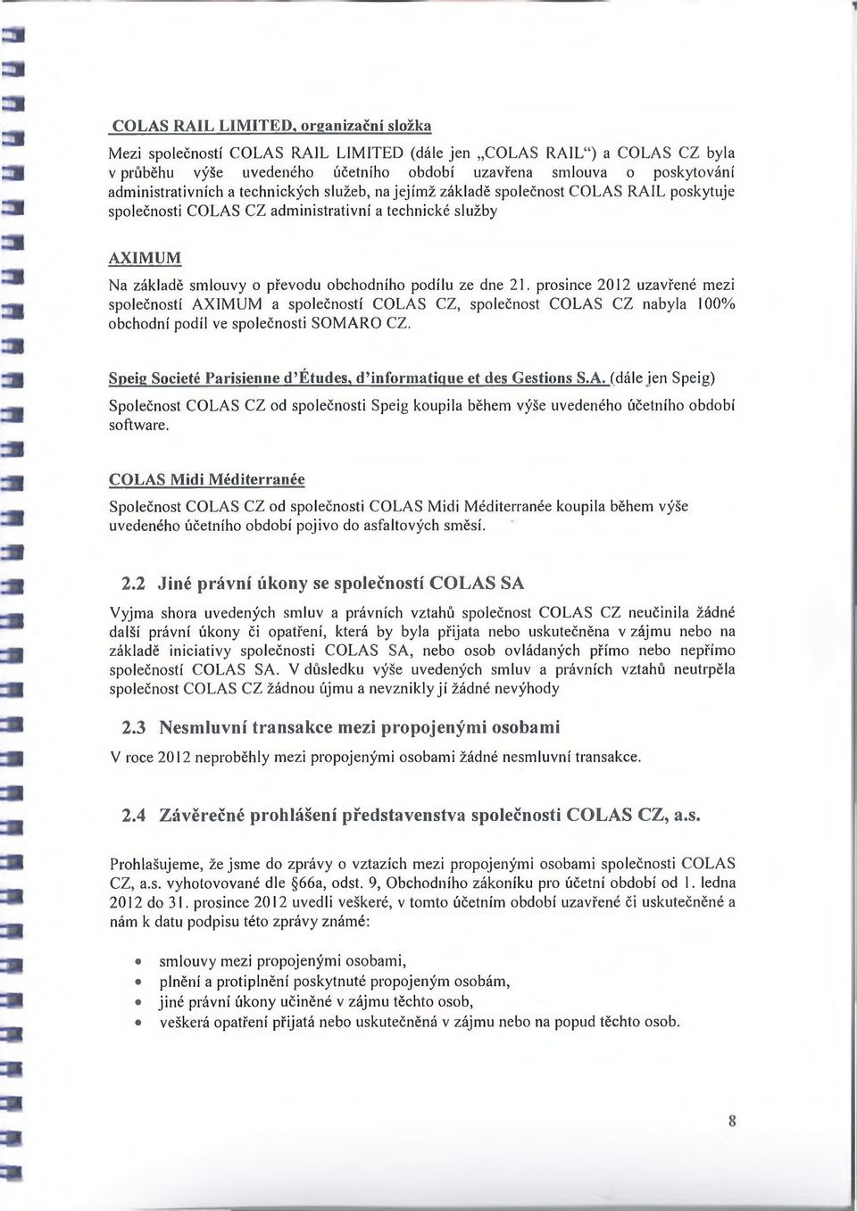 podílu ze dne 21. prosince 2012 uzavřené mezi společností AXIMUM a společností COLAS CZ, společnost COLAS CZ nabyla 100% obchodní podíl ve společnosti SOM ARO CZ.