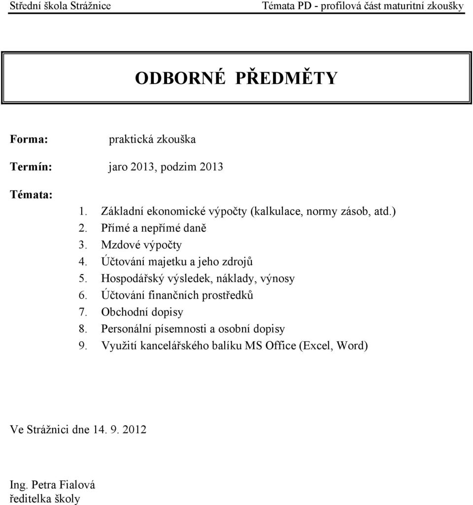 Hospodářský výsledek, náklady, výnosy 6. Účtování finančních prostředků 7. Obchodní dopisy 8.