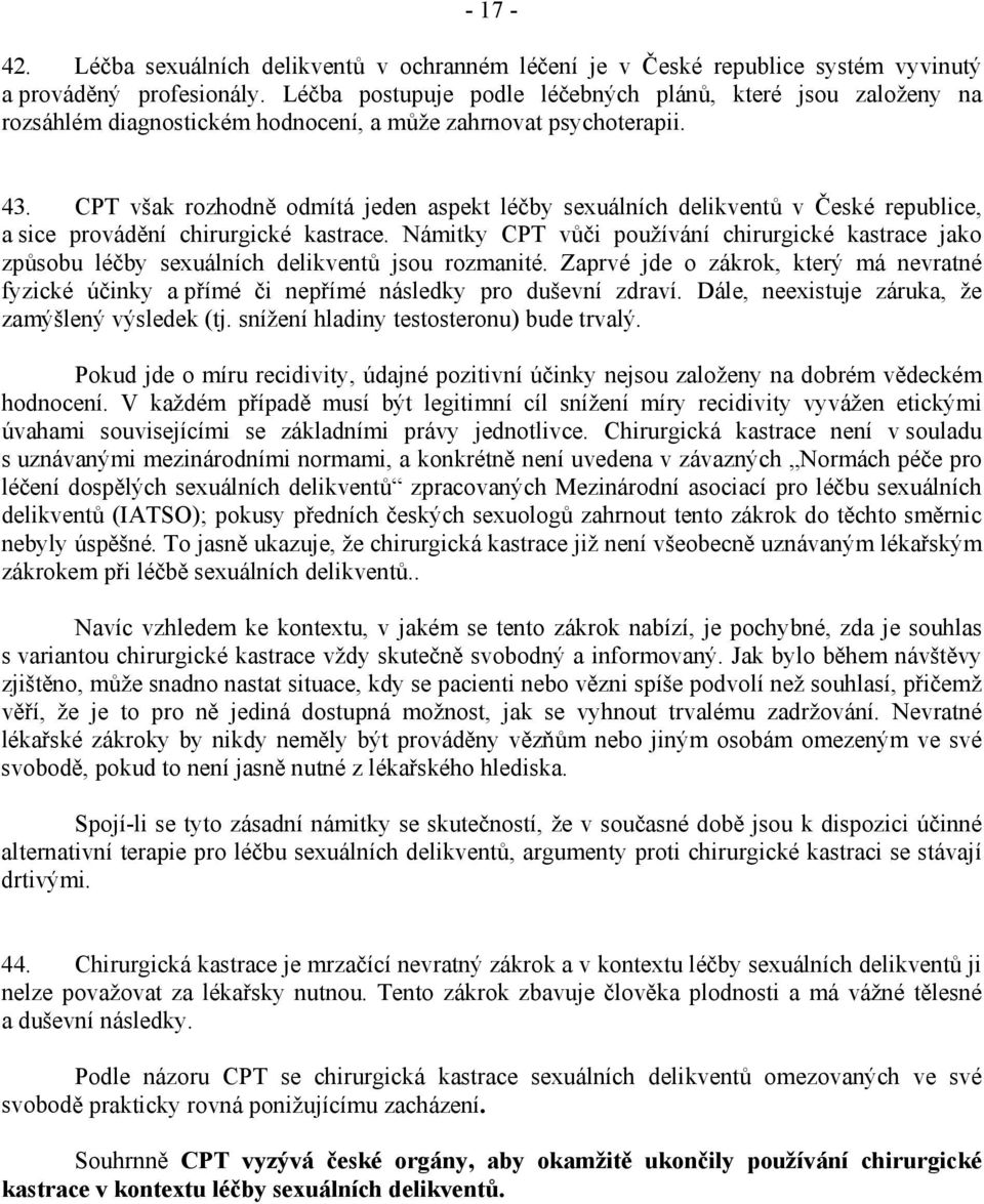 CPT však rozhodně odmítá jeden aspekt léčby sexuálních delikventů v České republice, a sice provádění chirurgické kastrace.