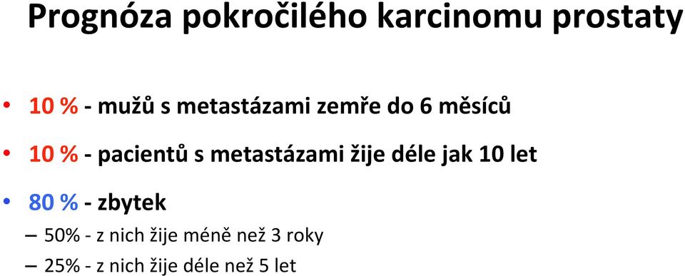 metastázami žije déle jak 10 let 80 % - zbytek 50% -