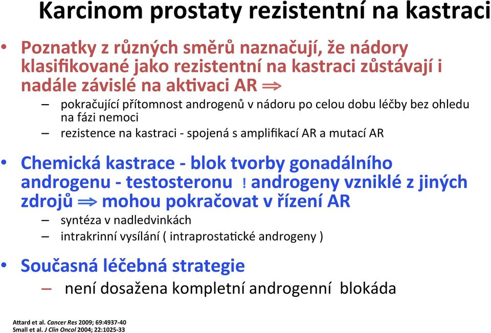 - blok tvorby gonadálního androgenu - testosteronu!