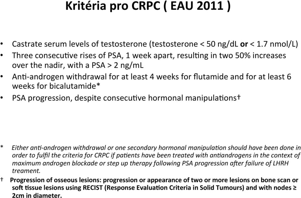 6 weeks for bicalutamide* PSA progression, despite consecuave hormonal manipulaaons * Either anb- androgen withdrawal or one secondary hormonal manipulabon should have been done in order to fulfil